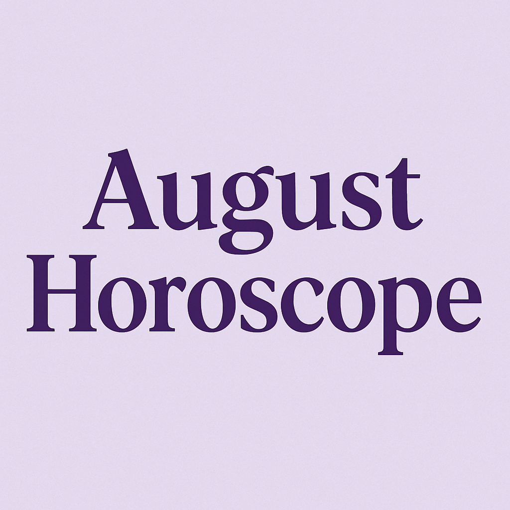 August Horoscopes for All Zodiac Signs